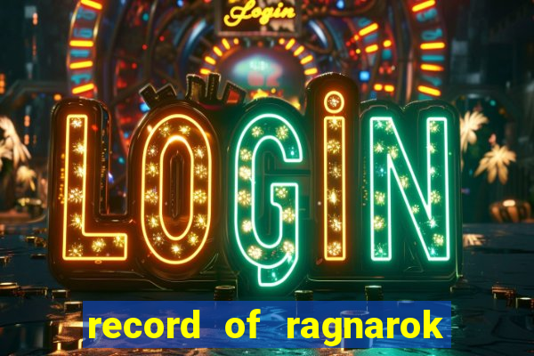 record of ragnarok 3 temporada online dublado