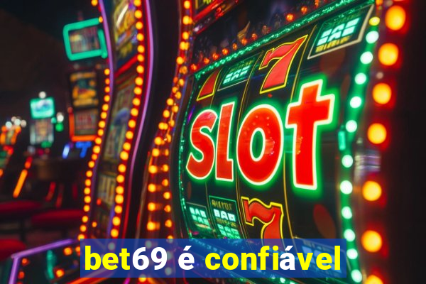 bet69 é confiável