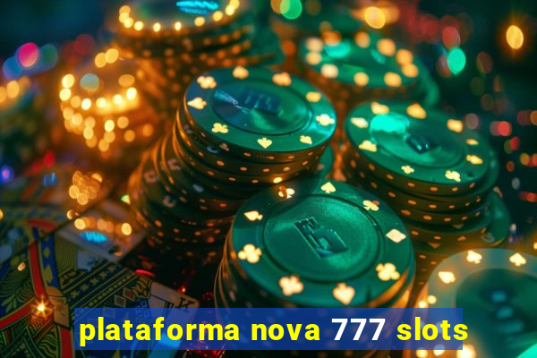 plataforma nova 777 slots