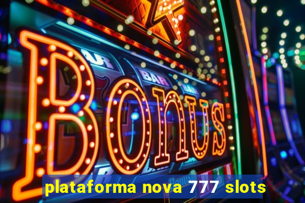 plataforma nova 777 slots