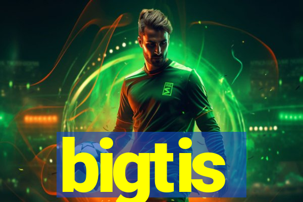 bigtis