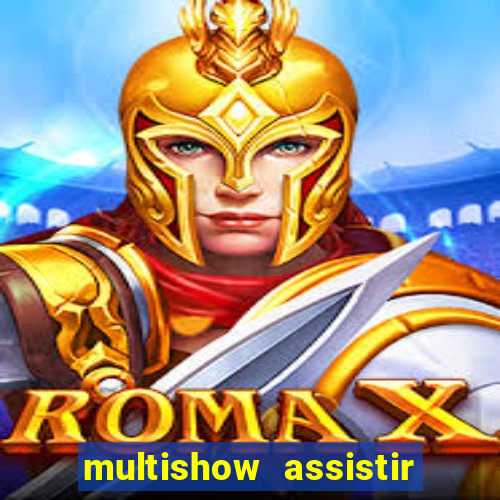 multishow assistir online gratis