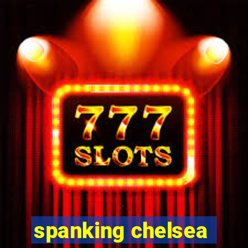 spanking chelsea