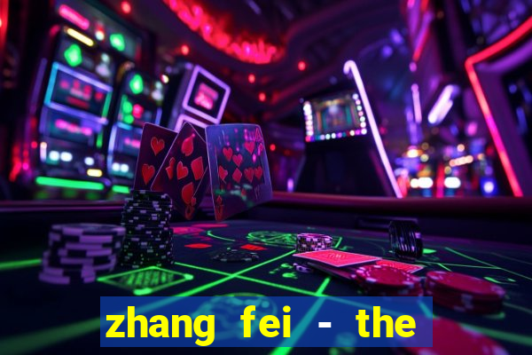 zhang fei - the abandoned son