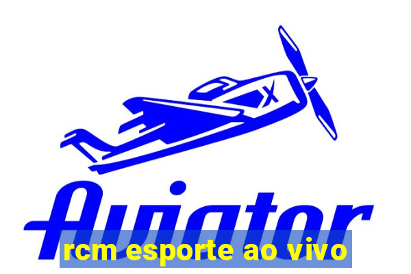 rcm esporte ao vivo