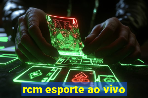 rcm esporte ao vivo