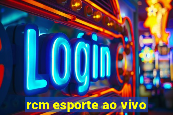 rcm esporte ao vivo