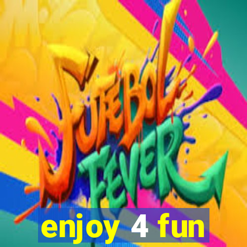 enjoy 4 fun