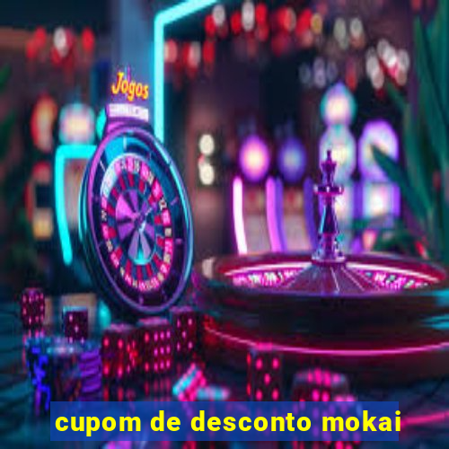 cupom de desconto mokai