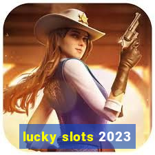 lucky slots 2023