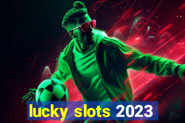 lucky slots 2023