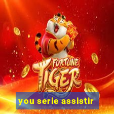 you serie assistir