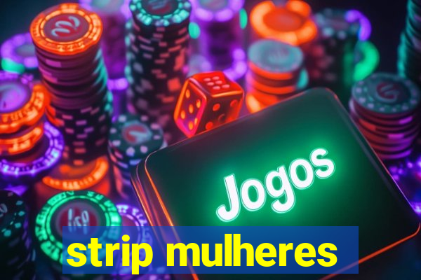 strip mulheres