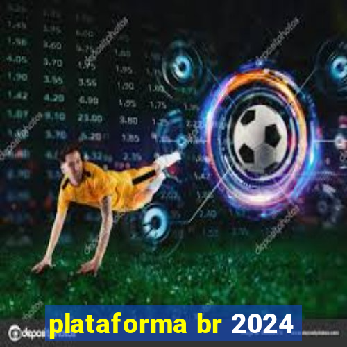 plataforma br 2024