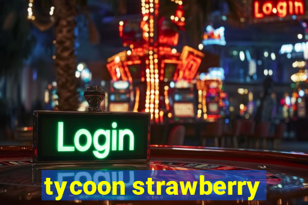 tycoon strawberry