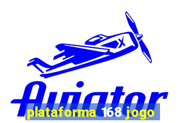 plataforma 168 jogo