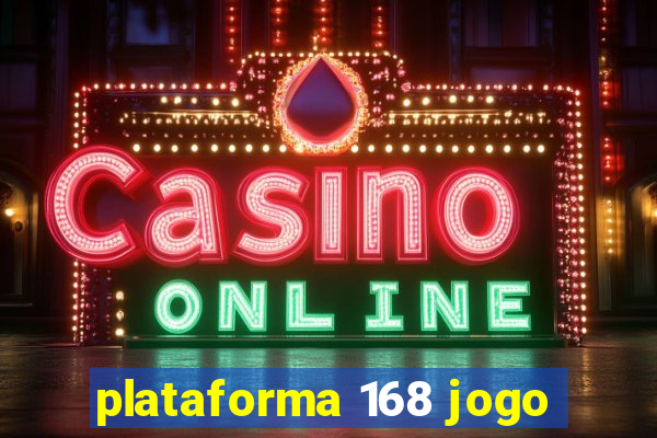 plataforma 168 jogo