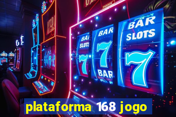 plataforma 168 jogo