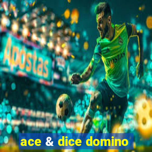 ace & dice domino