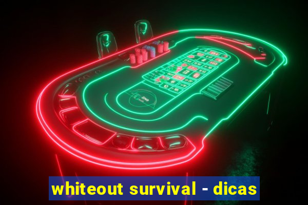 whiteout survival - dicas