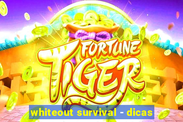 whiteout survival - dicas