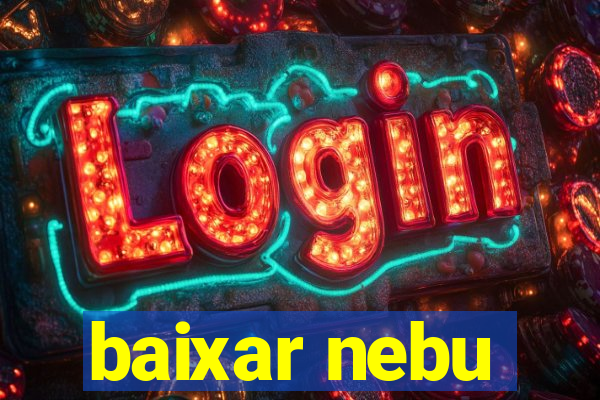 baixar nebu