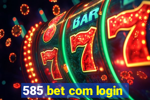 585 bet com login