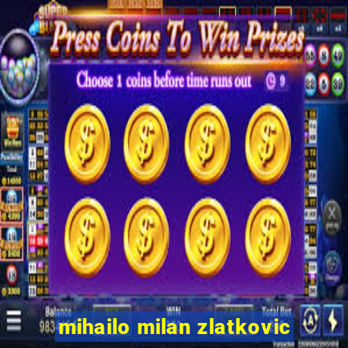 mihailo milan zlatkovic