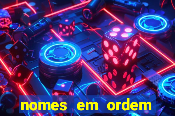 nomes em ordem alfabetica de a a z