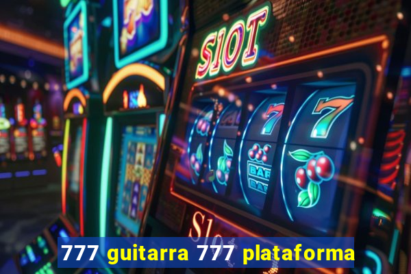 777 guitarra 777 plataforma