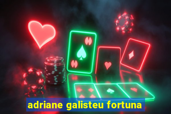 adriane galisteu fortuna