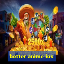 better anime ios