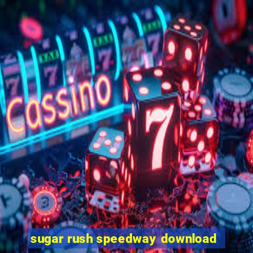 sugar rush speedway download