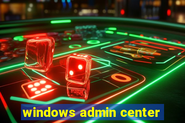 windows admin center