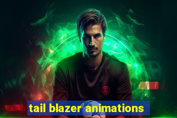 tail blazer animations