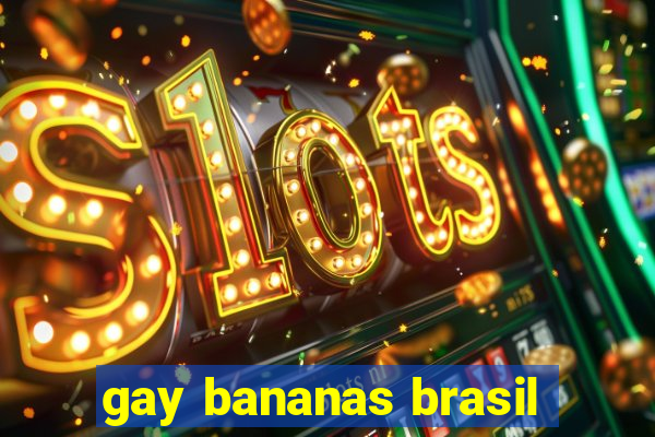 gay bananas brasil