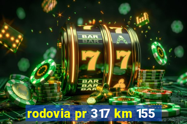 rodovia pr 317 km 155