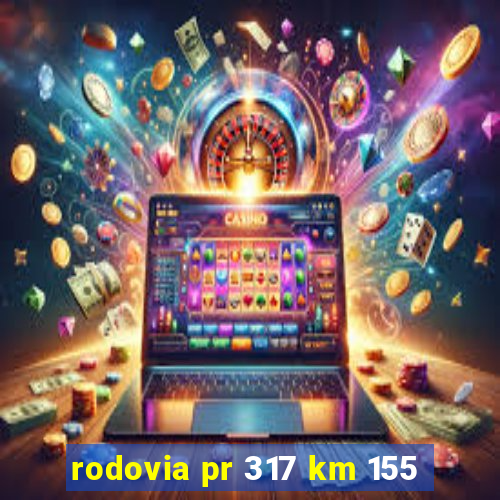 rodovia pr 317 km 155