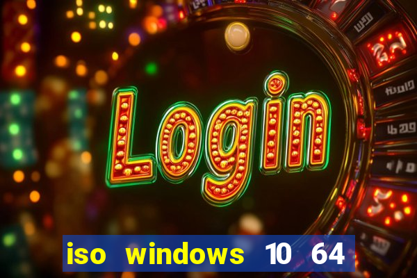 iso windows 10 64 bits download