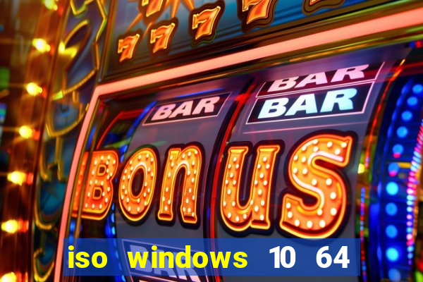 iso windows 10 64 bits download