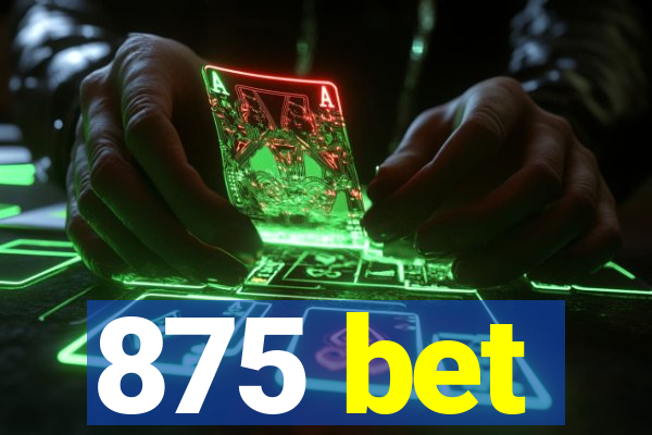 875 bet