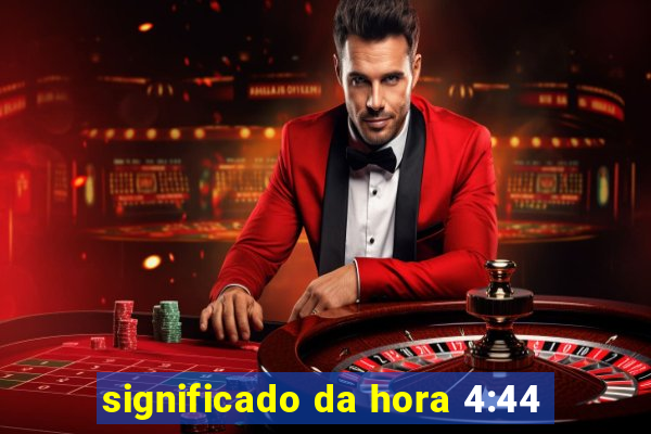 significado da hora 4:44