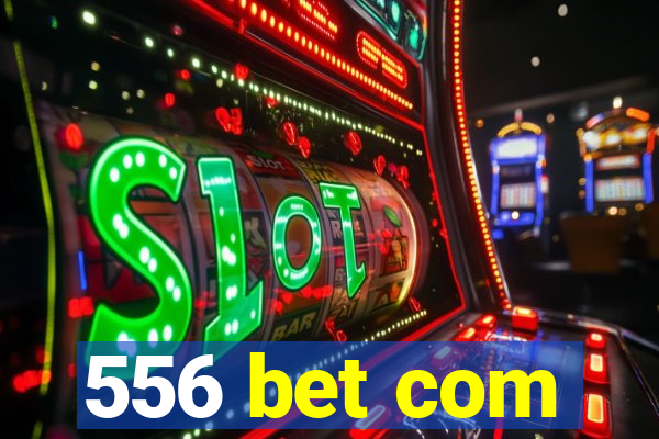 556 bet com