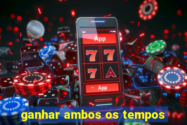 ganhar ambos os tempos