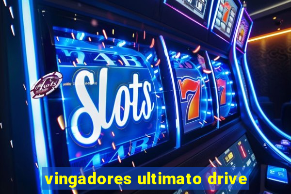 vingadores ultimato drive