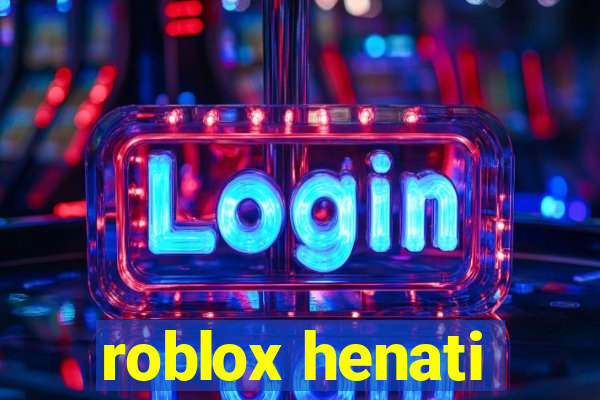 roblox henati