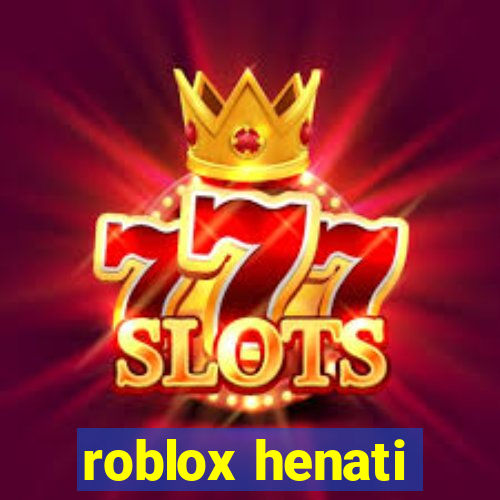 roblox henati