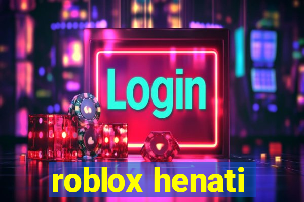 roblox henati