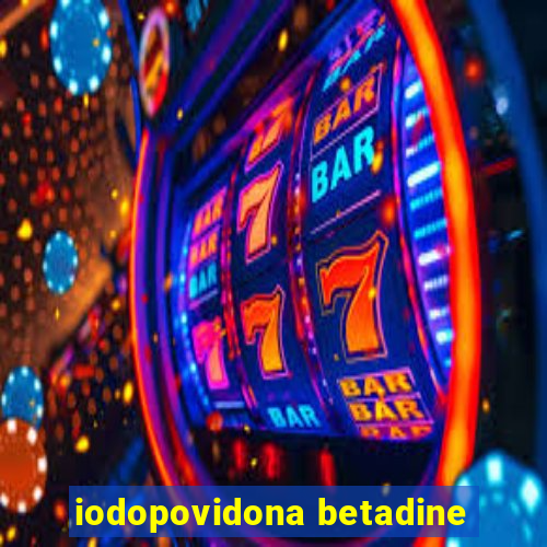 iodopovidona betadine