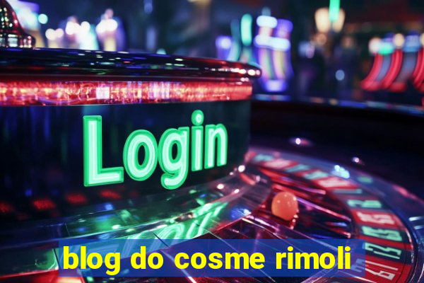 blog do cosme rimoli